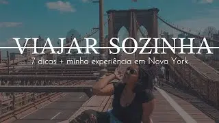 7  DICAS PARA VIAJAR SOZINHA SEM MEDO OU COM MENOS MEDO