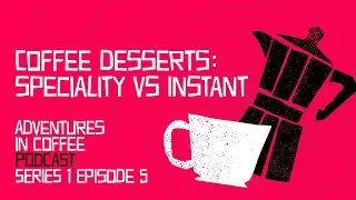 What's Best in Coffee Desserts, Speciality or Instant?