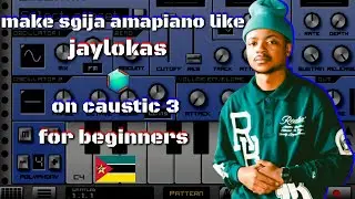 how to make sgija [amapiano] like [jaylokas] on [caustic 3] for [beginners]