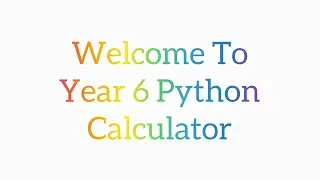 PYTHON 3 CALCULATOR! (YEAR 6)