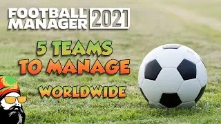 FM21 My Top 5 Fun Teams to Manage in the Worldwide - Football Manager 2021