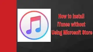 How to install iTunes without Using Microsoft Store