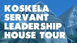 KOSKELA SERVANT LEADERSHIP HOUSE TOUR