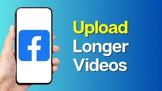 How To Upload Longer Videos On Facebook
