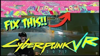 CYBERPUNK 2077 VR FLASHY COLORED GRAPHICS GLITCH FIX!
