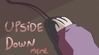 Upside Down || Animation Meme