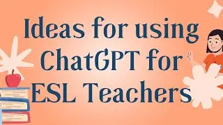 Top 10 Ideas for Using ChatGPT for ESL Teachers | English Teachers: Save Hours Prepping Materials