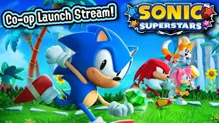 HEY THERE SUPERSTARS!!! Sonic Superstars 4-Player Co-Op Launch Stream!