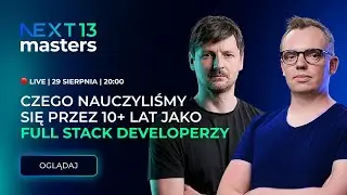Czego nauczyliśmy się przez 10+ lat jako full stack developerzy? – NEXT 13 MASTERS