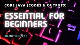 Initializers | Core Java | Codes and Outputs | 