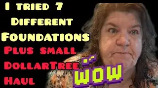 I Tried 7 Different Foundations plus Small DollarTree Haul