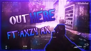 Out Here ft: Axzy AX