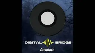Desolate by Digital Bridge (REUPLOADED)