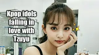 Kpop idols falling in love with Tzuyu
