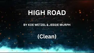 Koe Wetzel, Jessie Murph - High Road (Clean) (Lyrics)