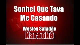 Sonhei Que Tava Me Casando - Wesley Safadão -  Karaokê