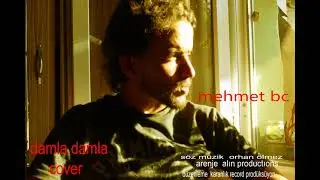 mehmet bc  ----- damla damla [  Cover  ]  Orhan Ölmez