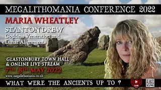 Stanton Drew, Goddess Veneration and Lunar Alignments | Maria Wheatley | Megalithomania 2022