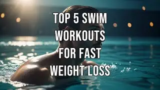 Top 5 Swim Workouts for Fast Weight Loss