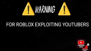 WARNING FOR ROBLOX EXPLOITING YOUTUBERS ⚠️⚠️⚠️