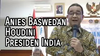 Anies Baswedan Houdini Dan Presiden India