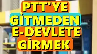 PTT ye Gitmeden E Devlet Şifresi Alma 2021