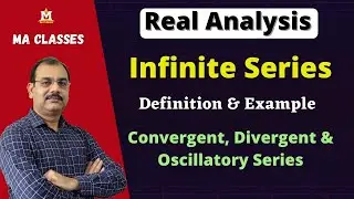 Infinite Series, Convergence, Divergence and Oscillation of a Series (Lec-01) | MA CLASSES