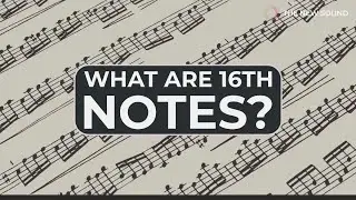 What Are 16th Notes?