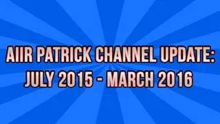 Aiir Patrick Channel Update: July 2015 - March 2016