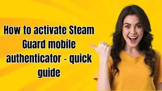 How to activate Steam Guard mobile authenticator - quick guide