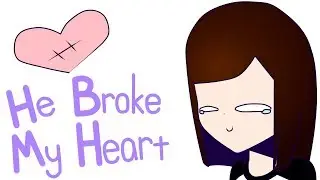 He Broke My Heart | Meme