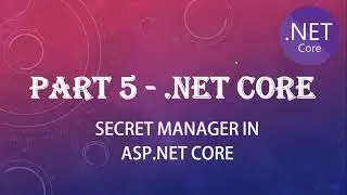 PART - 5 Understand USER SECRETS in .netcore in detail with live easy examples