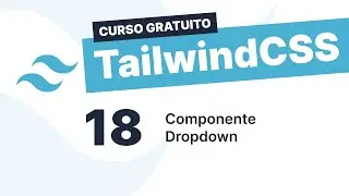 Curso gratuito Tailwind CSS #18 - Componente Dropdown