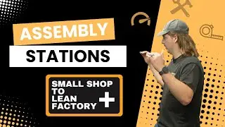 Assembly Station Improvements | Small Shop To Lean Factory | Episode 2