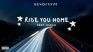 Xenokrypt - Ride You Home (Feat. Ruban) [Official Audio]