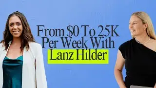 From $0 To 25K Per Week With Lanz Hilder