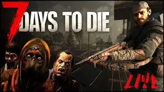 7 DAYS TO DIE | LIVE | My Base Feels Ready!