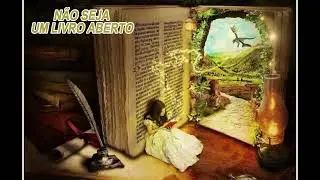 NÃO SEJA UM LIVRO ABERTO ( REFLEXÃO PARA A VIDA TODA )