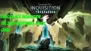 Dragon Age Inquisition - The 2021 Nightmare Trials Survival Guide