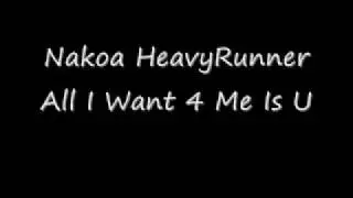 Nakoa HeavyRunner All I Want 4 Me Is U.wmv