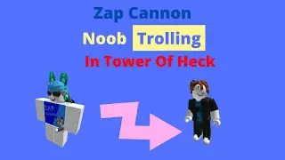 Zap Cannon Noob Trolling!  | Tower Of Heck ~ Roblox