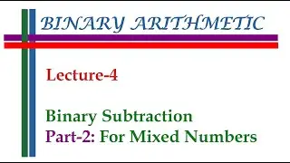 Binary Arithmetic || Lecture-4 - Binary Subtraction for Mixed Numbers