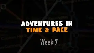 Adventures in Time & Pace - Week 7