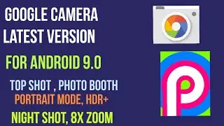 Google Camera Latest Version For Android Pie(9.0) with Maximum Brightness!