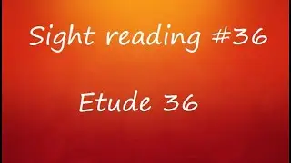 Sight Reading #36 - Etude 36