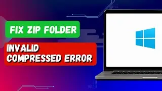 HOW TO FIX A COMPRESSED INVALID ERROR IN A ZIP FOLDER