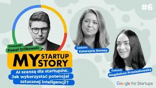 #6 My Startup Story - Przewodnik po sztucznej inteligencji. Jak wykorzystać jej potencjał?