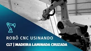 Robô CNC CLT | Usinagem para a Construção Civil