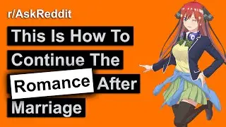 How To Keep The ROMANCE After Marriage! (r/AskReddit)
