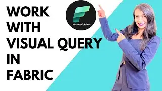 #9 Work with Visual Query in Microsoft Fabric 